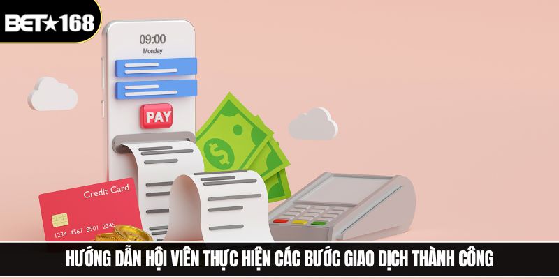 Hướng dẫn hội viên thực hiện các bước giao dịch thành công