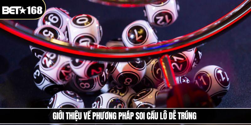 Giới thiệu về phương pháp soi cầu lô dễ trúng