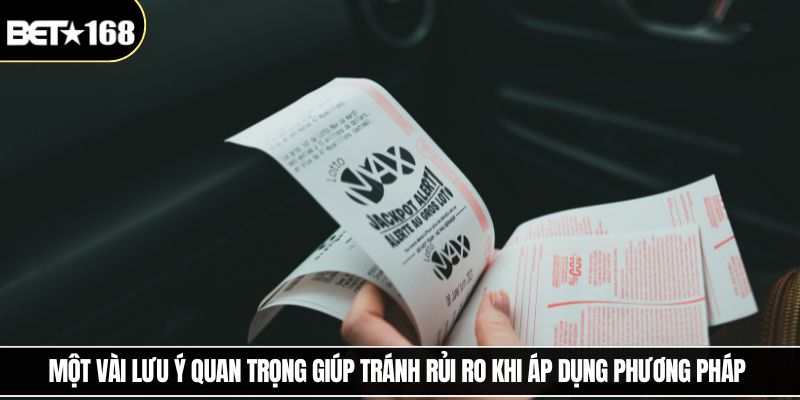 Một vài lưu ý quan trọng giúp tránh rủi ro khi áp dụng phương pháp